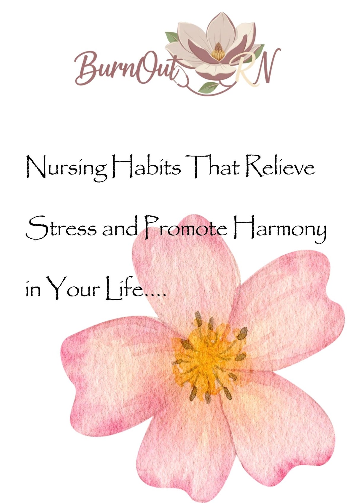 Nursing Habits That Relieve Stress and Promote Harmony in Your Life - BurnOut RN Digital Guide Cover