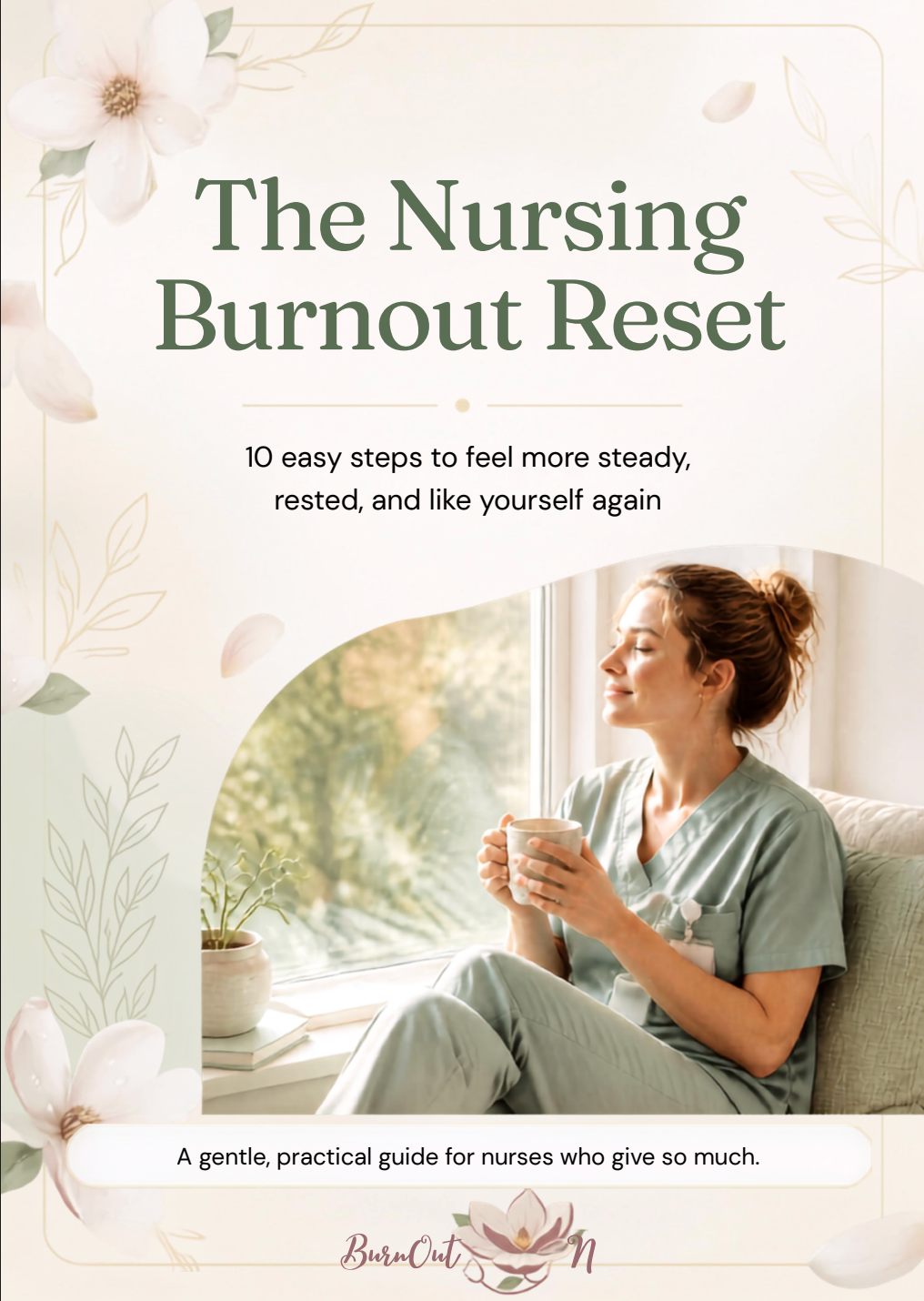 Ebook cover: The Nursing Burnout Reset, a nurse in scrubs resting with a mug by a sunny window, magnolia flowers and the BurnOut RN logo